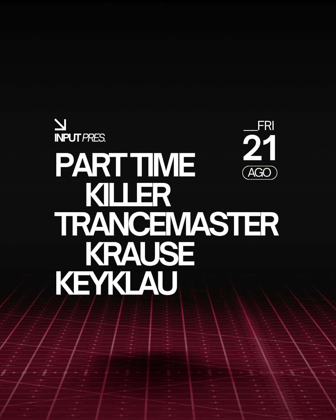 Cartel de INPUT pres Part Time Killer & Trancemaster Krause